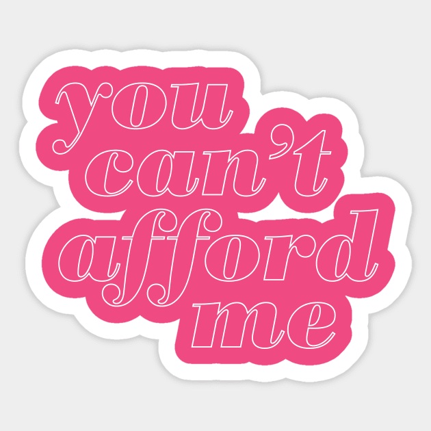 You Cant Afford Me Sticker by oddmatter
